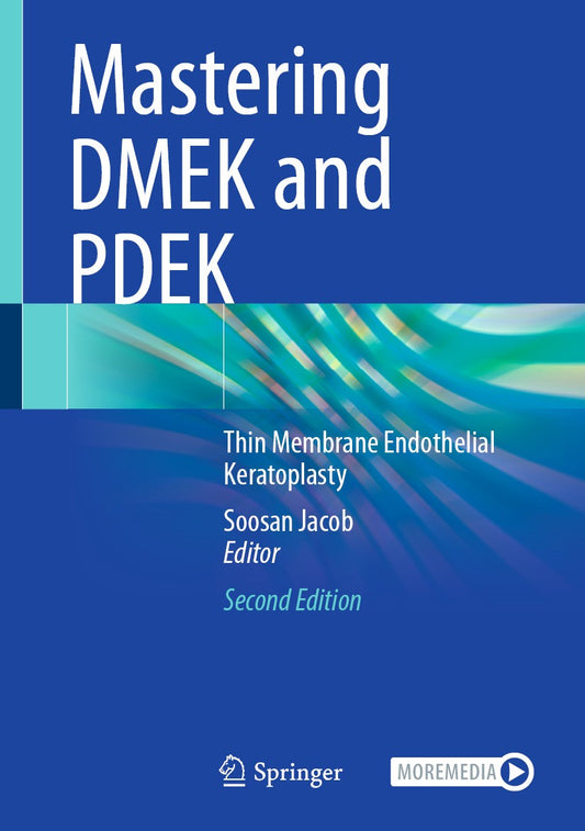 Mastering DMEK and PDEK: Thin Membrane Endothelial Keratoplasty, 2nd Edition