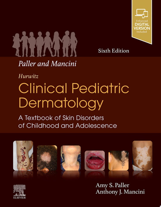 Paller and Mancini – Hurwitz Clinical Pediatric Dermatology: A Textbook of Skin Disorders of Childhood & Adolescence, 6th Edition